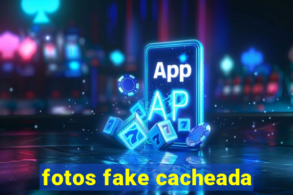 fotos fake cacheada